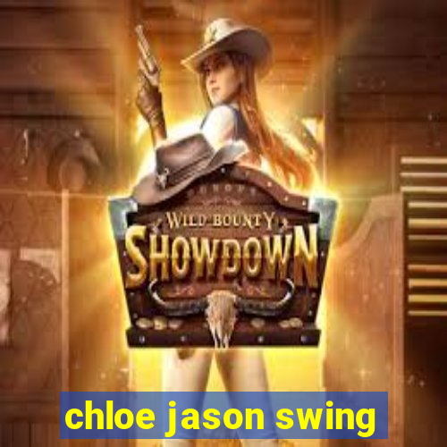 chloe jason swing